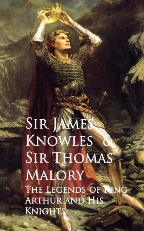 The Legends of King Arthur and His Knights -  James Knowles Thomas Malory