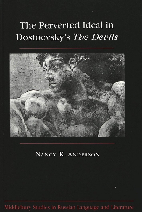 The Perverted Ideal in Dostoevsky's The Devils - Nancy K Anderson