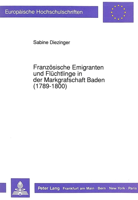 Französische Emigranten und Flüchtlinge in der Markgrafschaft Baden (1789-1800) - Sabine Diezinger