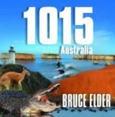 1015 Things to See and Do in Australia - Bruce Elder