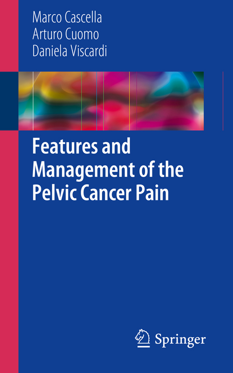 Features and Management of the Pelvic Cancer Pain - Marco Cascella, Arturo Cuomo, Daniela Viscardi