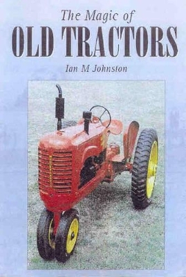 The Magic of Old Tractors - Ian M Johnston