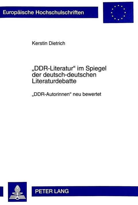 «DDR-Literatur» im Spiegel der deutsch-deutschen Literaturdebatte - Kerstin Dietrich