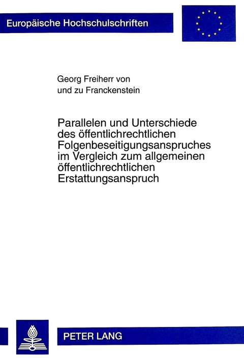 Parallelen und Unterschiede des öffentlichrechtlichen Folgenbeseitigungsanspruches im Vergleich zum allgemeinen öffentlichrechtlichen Erstattungsanspruch - Georg Freiherr von und zu Franckenstein