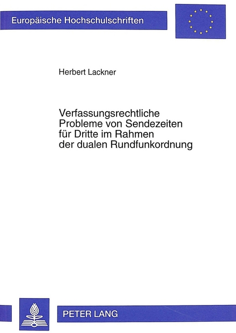 Verfassungsrechtliche Probleme von Sendezeiten für Dritte im Rahmen der dualen Rundfunkordnung - Herbert Lackner