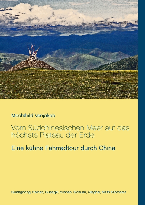 Vom Südchinesischen Meer auf das höchste Plateau der Erde - Mechthild Venjakob