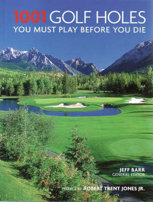 1001 Golf Holes You Must Play Before You Die - Jeff Barr