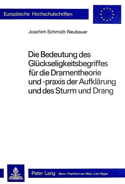 Die Bedeutung des Glückseligkeitsbegriffes für die Dramentheorie und -praxis der Aufklärung und des Sturm und Drang - Joachim Schmidt-Neubauer