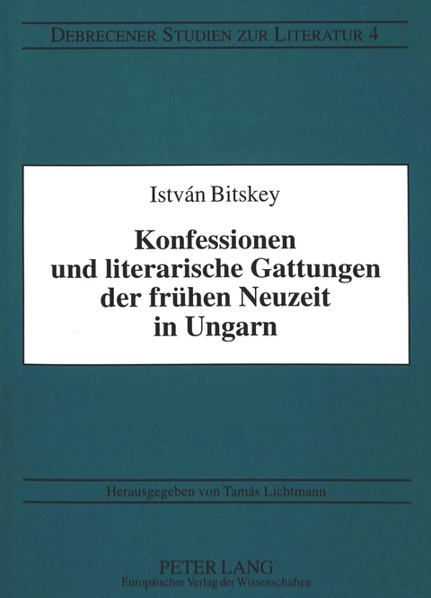 Konfessionen und literarische Gattungen der frühen Neuzeit in Ungarn - Istvan Bitskey