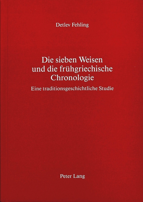 Die sieben Weisen und die frühgriechische Chronologie - Detlev Fehling