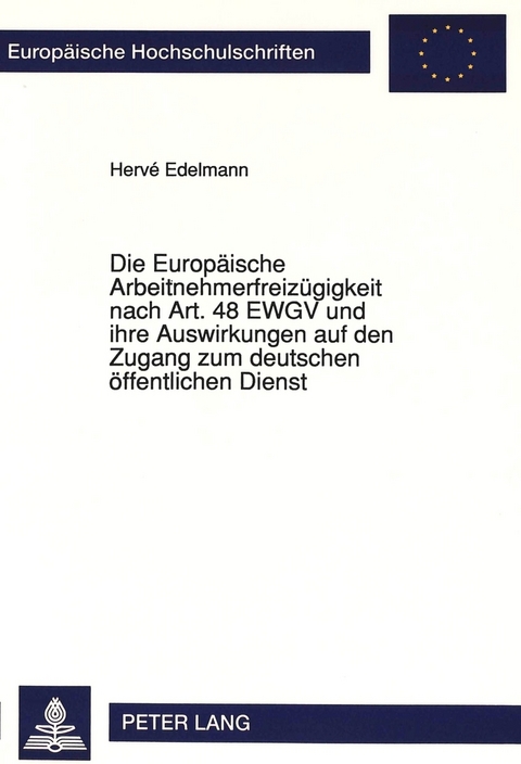 Die Europäische Arbeitnehmerfreizügigkeit nach Art. 48 EWGV und ihre Auswirkungen auf den Zugang zum deutschen öffentlichen Dienst - Hervé Edelmann