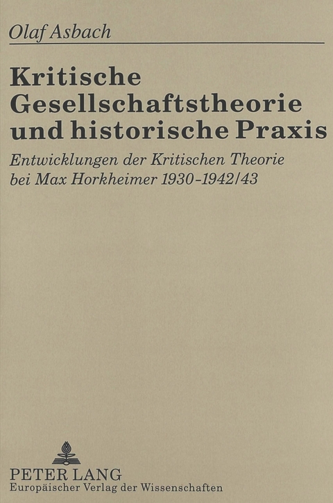 Kritische Gesellschaftstheorie und historische Praxis - Olaf Asbach