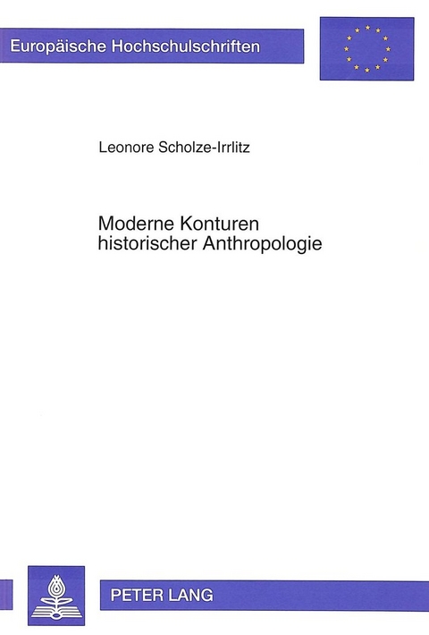 Moderne Konturen historischer Anthropologie - Leonore Scholze-Irrlitz