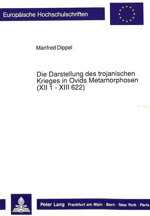 Die Darstellung des trojanischen Krieges in Ovids Metamorphosen (XII 1 - XIII 622) - Manfred Dippel