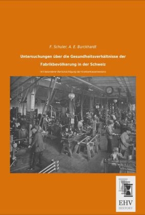 Untersuchungen über die Gesundheitsverhältnisse der Fabrikbevölkerung in der Schweiz - F. Schuler, A. E. Burckhardt