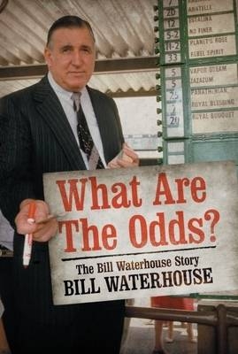 What Are The Odds? The Bill Waterhouse Story - Bill Waterhouse
