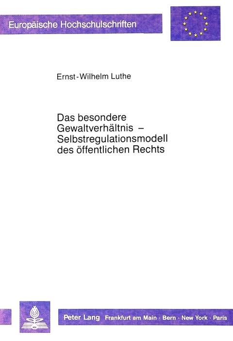 Das besondere Gewaltverhältnis - Selbstregulationsmodell des öffentlichen Rechts - Ernst-Wilhelm Luthe