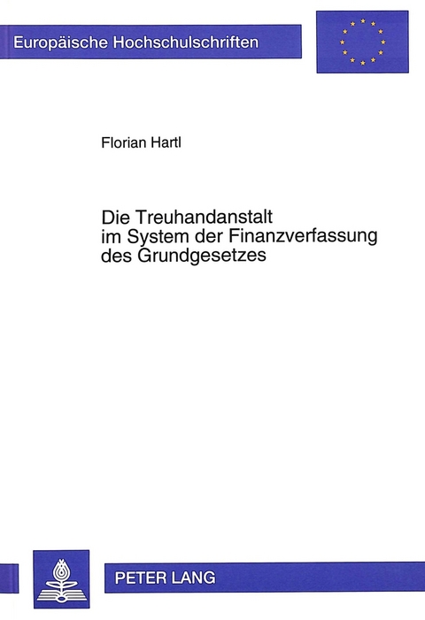 Die Treuhandanstalt im System der Finanzverfassung des Grundgesetzes - Florian Hartl