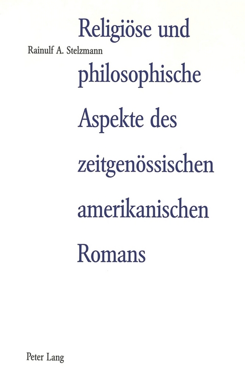 Religiöse und philosophische Aspekte des zeitgenössischen amerikanischen Romans - Rainulf A. Stelzmann