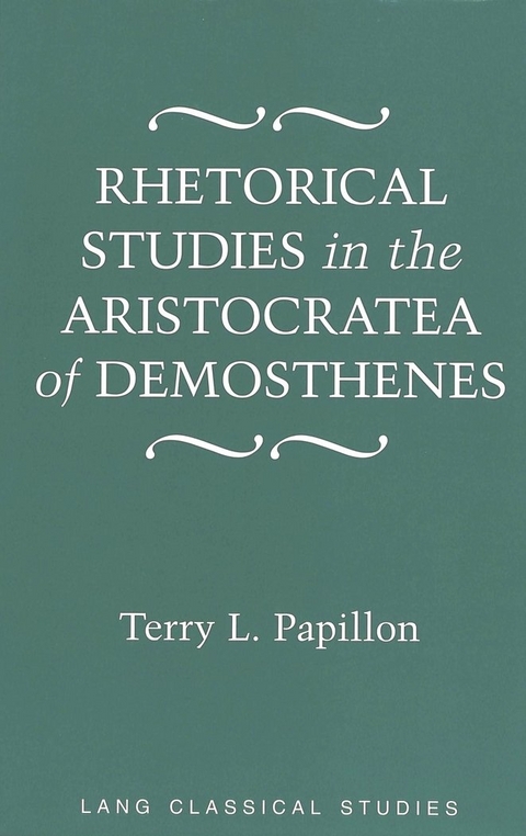 Rhetorical Studies in the Aristocratea of Demosthenes - Terry L. Papillon
