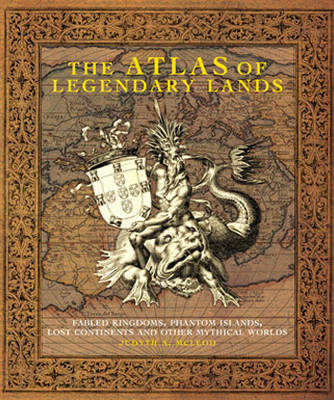 The Atlas of Legendary Lands - Judyth A McLeod