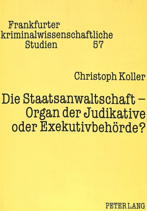 Die Staatsanwaltschaft - Organ der Judikative oder Exekutivbehörde? - Christoph H.-W. Koller