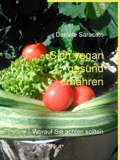 Sich vegan gesund ernähren -  Daniele Saracato