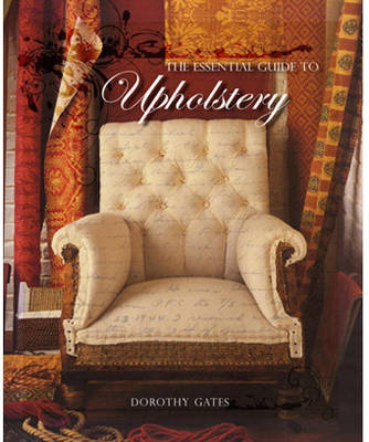 The Essential Guide to Upholstery - Dorothy Gates