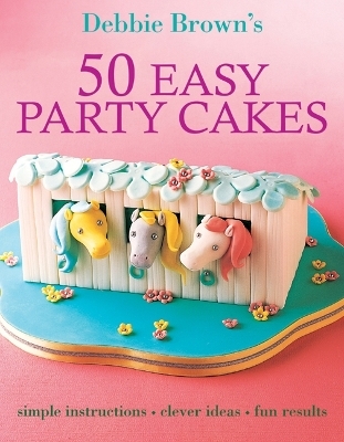 50 Easy Party Cakes - Debbie Brown