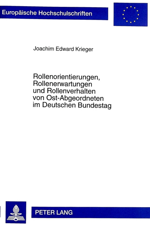 Rollenorientierungen, Rollenerwartungen und Rollenverhalten von Ost-Abgeordneten im Deutschen Bundestag - Joachim Krieger