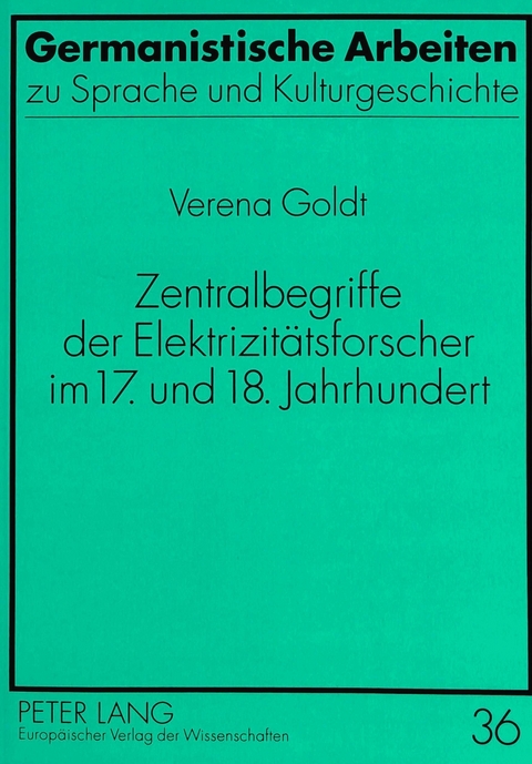 Zentralbegriffe der Elektrizitätsforscher im 17. und 18. Jahrhundert - Verena Goldt