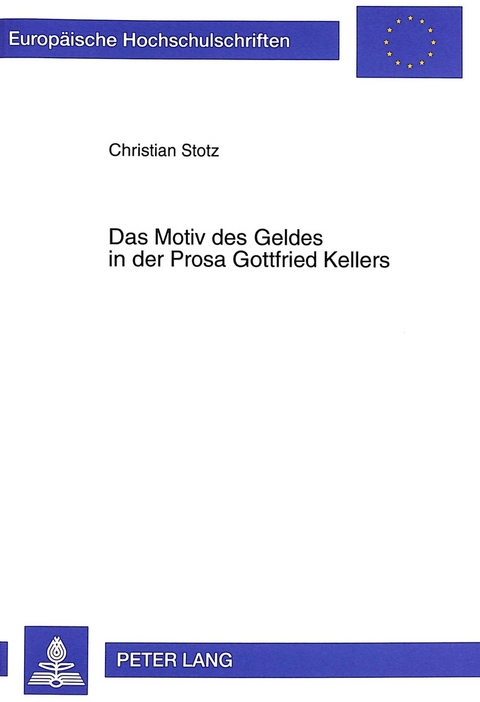 Das Motiv des Geldes in der Prosa Gottfried Kellers - Christian Stotz