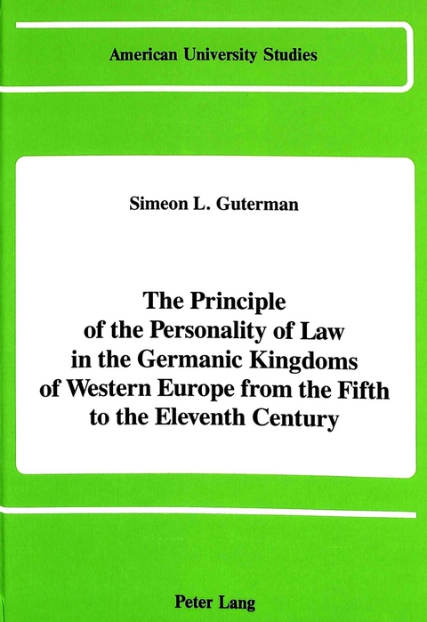 The Principle of the Personality of Law in the Germanic Kingdoms of Western Europe from the Fifth to the Eleventh Century - Simeon L Guterman