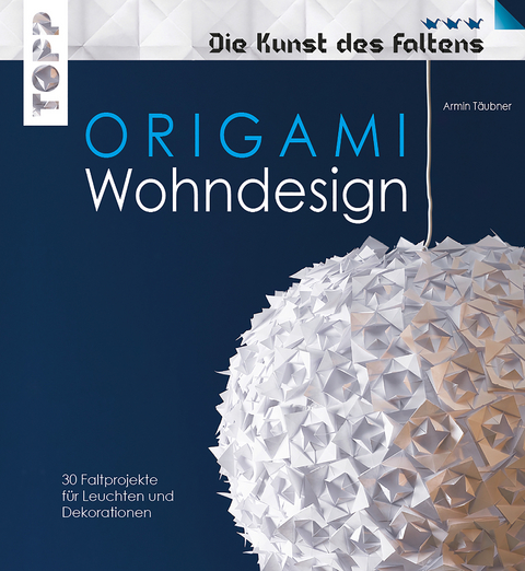 Origami Wohndesign - Die Kunst des Faltens - Armin Täubner