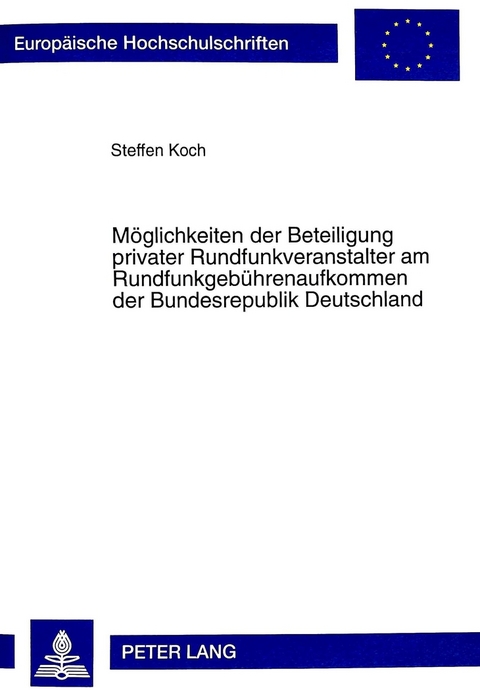 Möglichkeiten der Beteiligung privater Rundfunkveranstalter am Rundfunkgebührenaufkommen der Bundesrepublik Deutschland - Steffen Koch