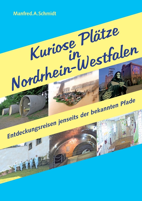 Kuriose Plätze in Nordrhein-Westfalen - Manfred A. Schmidt