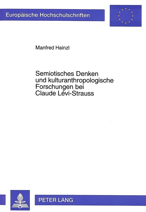 Semiotisches Denken und kulturanthropologische Forschungen bei Claude Lévi-Strauss - Manfred Hainzl