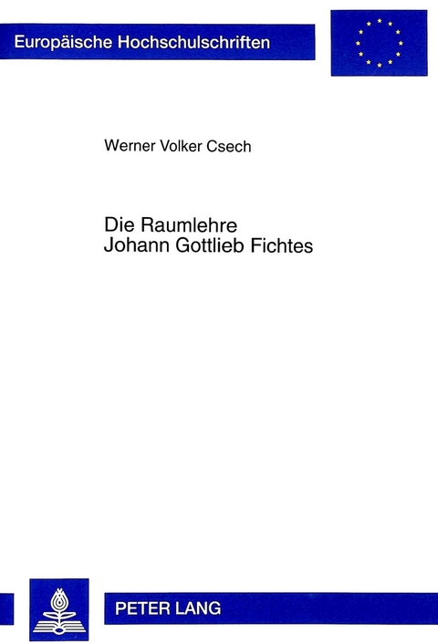 Die Raumlehre Johann Gottlieb Fichtes - Werner Csech