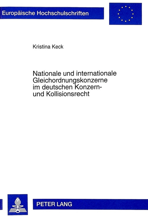 Nationale und internationale Gleichordnungskonzerne im deutschen Konzern- und Kollisionsrecht - Kristina Keck