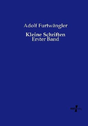 Kleine Schriften - Adolf Furtwängler