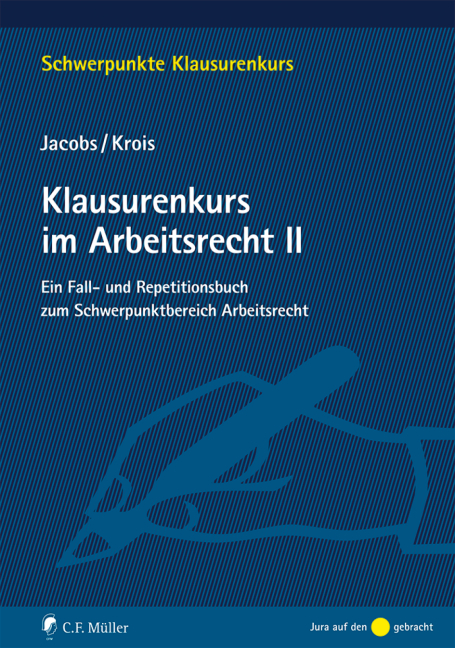 Klausurenkurs im Arbeitsrecht II - Matthias Jacobs, LL.B. Krois  EMBA  Christopher