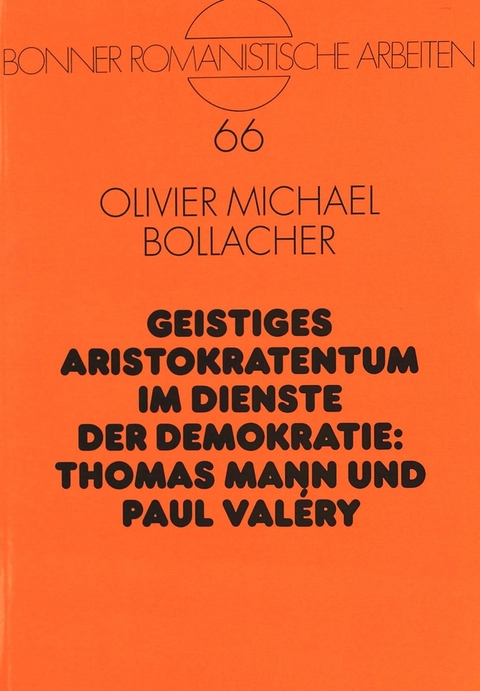 Geistiges Aristokratentum im Dienste der Demokratie: Thomas Mann und Paul Valéry - Olivier Bollacher