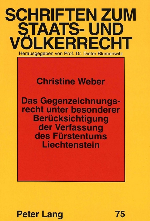 Das Gegenzeichnungsrecht unter besonderer Berücksichtigung der Verfassung des Fürstentums Liechtenstein - Christine Weber