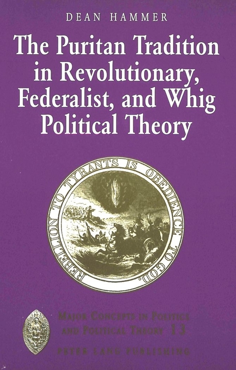 The Puritan Tradition in Revolutionary, Federalist, and Whig Political Theory - Dean Hammer