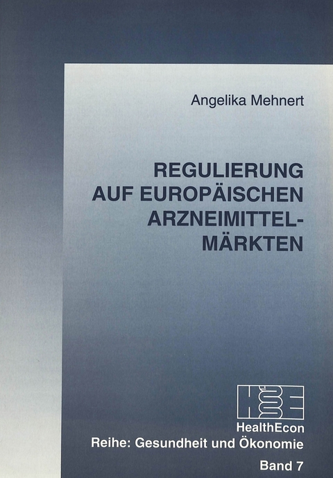 Regulierung auf europäischen Arzneimittelmärkten - Angelika Mehnert