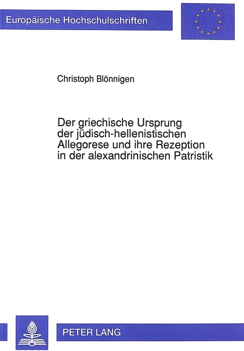 Der griechische Ursprung der jüdisch-hellenistischen Allegorese und ihre Rezeption in der alexandrinischen Patristik - Christoph Blönnigen