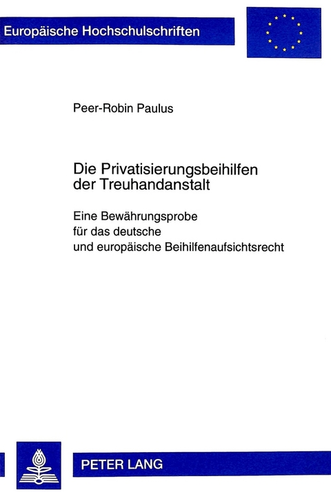 Die Privatisierungsbeihilfen der Treuhandanstalt Berlin - Peer-Robin Paulus