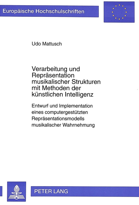 Verarbeitung und Repräsentation musikalischer Strukturen mit Methoden der künstlichen Intelligenz - Udo Mattusch