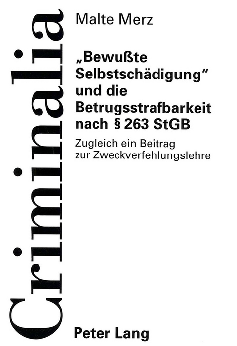 «Bewußte Selbstschädigung» und die Betrugsstrafbarkeit nach § 263 StGB - Malte Merz