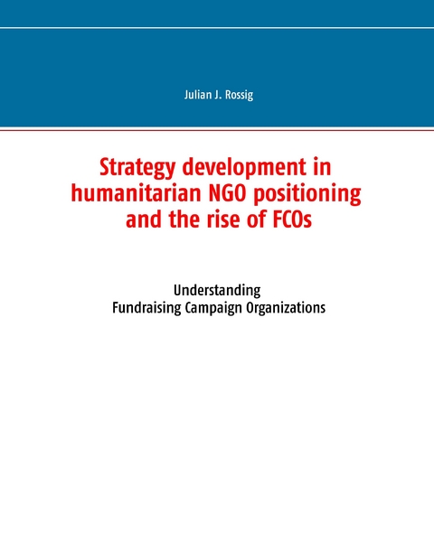Strategy development in humanitarian NGO positioning and the rise of FCOs -  Julian J. Rossig